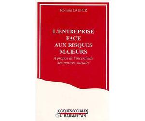 L'entreprise face aux risques majeurs A propos de l'incertitude des normes sociales - Romain Laufer - L'harmattan - broché - Livre