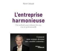 L'entreprise harmonieuse: Une méthode pour redonner du sens à la vie professionnelle : Comment nous sommes devenus une « société à mission »