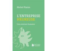 L'entreprise heureuse Une aventure humaine - Michel Piaton - Cent Mille Milliards - broché - Essai