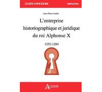 L'entreprise historiographique et juridique du roi Alphonse X 1252 - 1284 - Jean-Pierre Jardin - Atlande Eds - broché - Méthode de langue