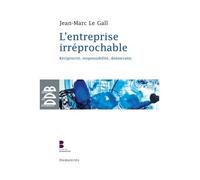 L'entreprise irréprochable Réciprocité, responsabilité, démocratie - Jean-Marc Le Gall - Desclée De Brouwer - broché - Etude