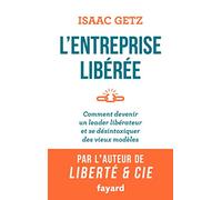 L'Entreprise libérée: Comment devenir un leader libérateur et se désintoxiquer des vieux modèles