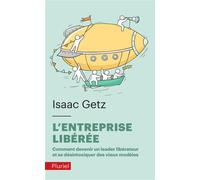 L'Entreprise libérée Comment devenir un leadeur libérateur et se désintoxiquer des vieux modèles - Isaac Getz - Hachette Pluriel Reference - Poche - Guide