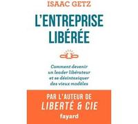 L'Entreprise libérée: Comment devenir un leader libérateur et se désintoxiquer des vieux modèles