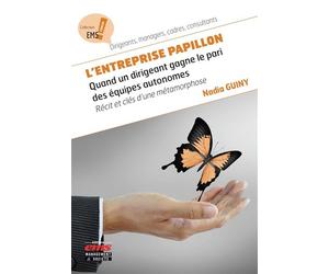 L'entreprise Papillon Quand un dirigeant gagne le pari des équipes autonomes. Récit et clés d'une métamorphose - Nadia Guiny - Ems Management Et Societes - broché - Etude