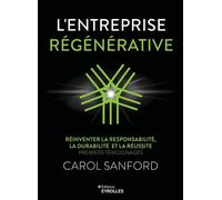 L'entreprise régénérative Réinventer la responsabilité, la durabilité et la réussite : Premiers témoignages - Carol Sanford - Eyrolles - broché - Guide