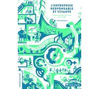 L'entreprise responsable et vivante: Donner du sens au travail avec la RSE