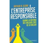 L'entreprise Responsable - Quand La Défense Des Valeurs Crée De La Valeur