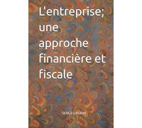 L'entreprise; une approche financière et fiscale