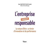 L'entreprise Vraiment Responsable - La Raison D'être : Un Levier D'innovation Et De Performance