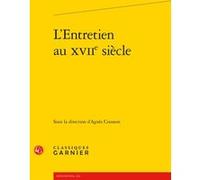 L'Entretien au XVIIe siècle Bernard Beugnot (Préface), Alain Genetiot (Direction), Collectif (Auteur)