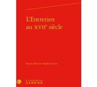 L'Entretien au XVIIe siècle Bernard Beugnot (Préface), Alain Génetiot (Direction), Collectif (Auteur)