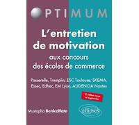 L'entretien de motivation aux concours des écoles de commerce - PASSERELLE - TREMPLIN - ESC TOULOUSE - SKEMA - Essec - Edhec - EM Lyon - AUDENCIA Nantes. 2e édition Passerelle, Tremplin - Mustapha Ben