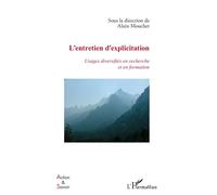 L'entretien d'explicitation Usages diversifiés en recherche et en formation - Alain Mouchet - L'harmattan - broché - Essai