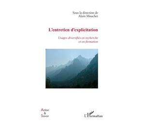 L'entretien d'explicitation Usages diversifiés en recherche et en formation - Alain Mouchet - L'harmattan - broché - Essai