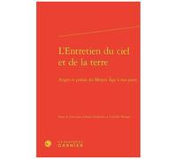L'entretien Du Ciel Et De La Terre - Anges Et Poésie Du Moyen Age À Nos Jours