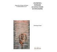 L’entretien infirmier au long cours en psychiatrie: Approche clinique, technique et relationnelle du suivi