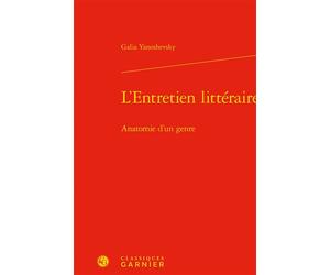 L'Entretien littéraire Anatomie d'un genre - Galia Yanoshevsky - Classiques Garnier - relié - Etude