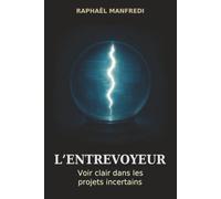 L'Entrevoyeur: Voir clair dans les projets incertains