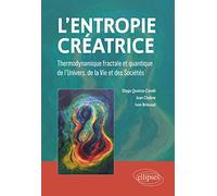 L'entropie créatrice: Thermodynamique fractale et quantique de l'univers, de la vie et des sociétés