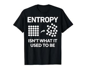 L'entropie n'est Pas ce qu'elle était drôle Physique Science Humour T-Shirt Graphique avec Valeur