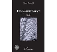 L'envahissement Récit - Metka Zupancic - L'harmattan - broché - Récit