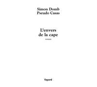 L'envers de la cape - SIMON DOMB, PSEUDO CASAS - Fayard - broché - Roman