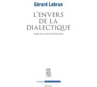L'Envers de la dialectique. Hegel à la lumière de Nietzsche Gérard Lebrun (Auteur)