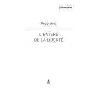 L'envers de la liberté Une approche historique et dialectique - Peggy Avez - De La Sorbonne Editions - broché - Essai