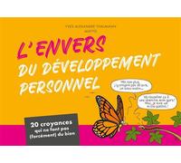 L'envers du développement personnel 20 croyances qui ne font pas (forcément) du bien - Yves-Alexandre Thalmann - Editions 41 - broché - Guide
