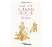 L'Envers du Grand Siècle: Madame Palatine, le defi au Roi-Soleil