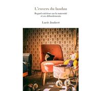 L'envers du landau. regard exterieur sur la maternite et ses Regard extérieur sur la maternité et ses débordements - Lucie Joubert - ALIAS - broché - Essai