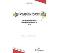 L'envers du paradis: Une certaine histoire des chrétiens du Liban Récit