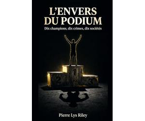 l'envers du podium: dix crimes, dix champions, dix sociétés