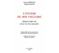 L'envers Du Roi Voltaire - Quatre-Vingts Ans De La Vie D'un Mourant