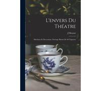 L'envers Du Théatre: Machines Et Décoration. Ouvrage Illustré De 60 Vignettes