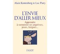 L'Envie d'aller mieux : Apprendre à surmonter ses angoisses, peurs, fatigues...