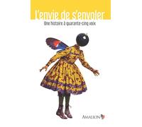 L'envie De S'envoler - Une Histoire À Quarante-Cinq Voix