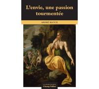 L'envie, une passion tourmentée - André Rauch - Champ Vallon - broché - Essai