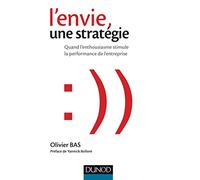 L'envie, une stratégie: Quand l'enthousiasme stimule la performance de l'entreprise