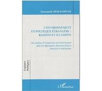 L'environnement en politique etrangere : raisons et illusions Une analyse de l'argument environnemental dans les diplomaties électronucléaires française et américaine - Emmanuelle Muhlenhover - L'harm
