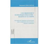 L'environnement en politique etrangere : raisons et illusions Une analyse de l'argument environnemental dans les diplomaties électronu ires française et américaine - Emmanuelle Muhlenhover - L'harm