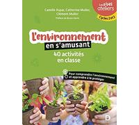 L'environnement En S'amusant - 40 Activités En Classe Pour Comprendre L'environnement Et Apprendre À Le Protéger Cycles 2 Et 3