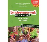 L'environnement En S'amusant - 40 Activités En Classe Pour Comprendre L'environnement Et Apprendre À Le Protéger Cycles 2 Et 3
