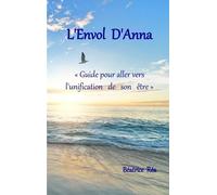 L'envol D'anna - Guide Pour Aller Vers L'unification De Son Être