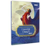 L'envol de Chang'E 嫦娥奔月 Mythes et contes chinois illustrés (bilingue français-chinois): Mythes et contes chinois illustrés (bilingue français-chinois)