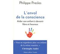 L'envol de la conscience Philippe Presles (Auteur), Christophe André (Préface)