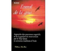 L'envol de la grue Approche des processus cognitifs et de la gestion du mouvement par le taji quan et certaines traditions d'Asie - Ram - Desiris Eds - broché - Beau livre