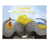 L'envol de l'oiseau d'or Anne Clairet (Auteur), Laura Giraud (Illustration)