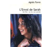 L'Envol de Sarah: Ma fille, sa vie, son suicide